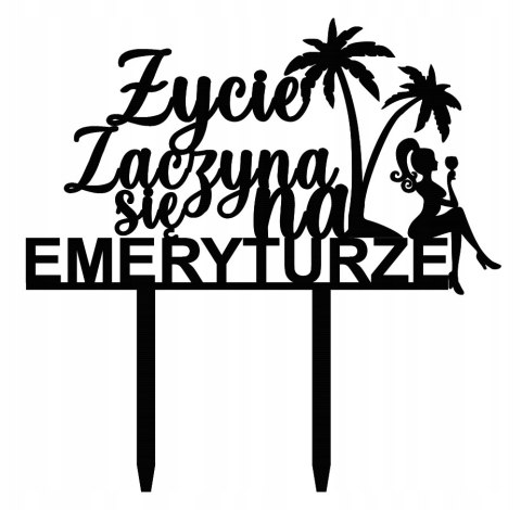 Topper Toper Życie zaczyna się na EMERYTURZE Kobieta , Emerytura ozdoba